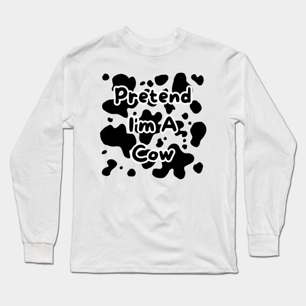 Pretend I'm A Cow Long Sleeve T-Shirt by BandaraxStore